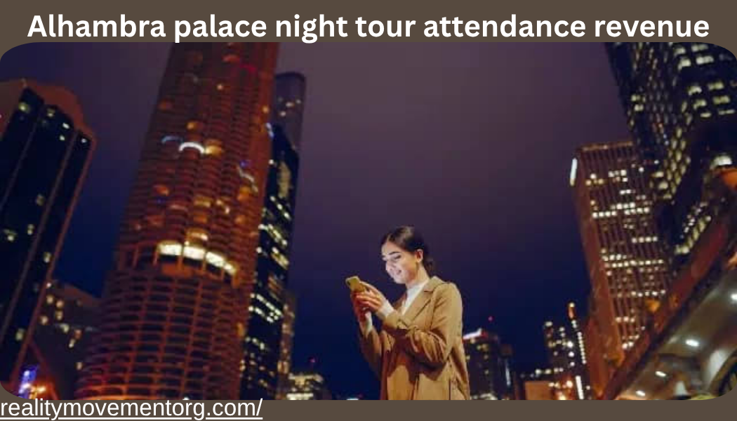 alhambra palace night tour attendance revenue
